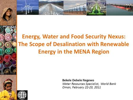 1 of 40 Energy, Water and Food Security Nexus: The Scope of Desalination with Renewable Energy in the MENA Region Bekele Debele Negewo Water Resources.