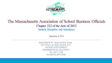 The Massachusetts Association of School Business Officials Chapter 222 of the Acts of 2012 Student Discipline and Attendance September 9, 2014 MATTHEW.