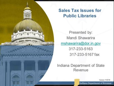 Sales Tax Issues for Public Libraries Presented by: Mandi Shawarira 317-233-5163 317-233-5167 fax Indiana Department of State Revenue.