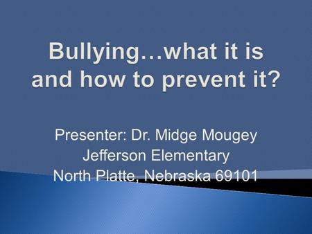 Presenter: Dr. Midge Mougey Jefferson Elementary North Platte, Nebraska 69101.