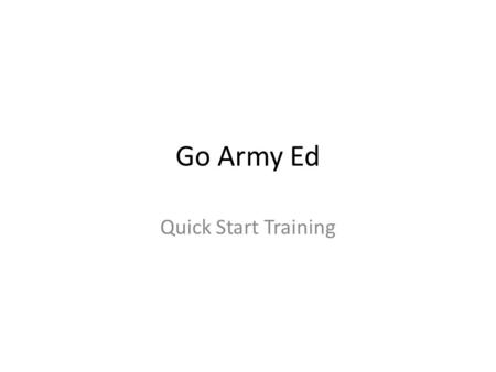 Go Army Ed Quick Start Training.