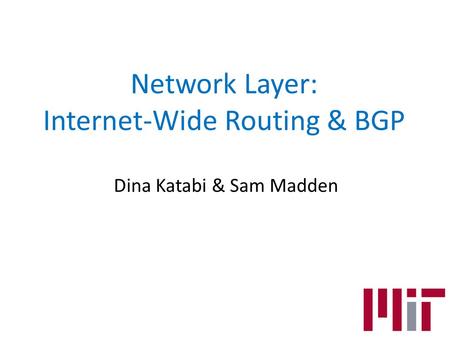 Network Layer: Internet-Wide Routing & BGP Dina Katabi & Sam Madden.