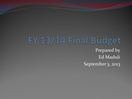 Prepared by Ed Maduli September 3, 2013. 2011/122012/132013/142014/15 (projected) Shortfall$2.9M$6.0M$4.5M$5.0M Revenues -On-going budget reduction$3.0M$3.5M.
