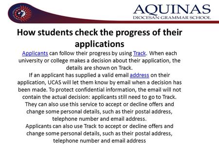 How students check the progress of their applications Applicants can follow their progress by using Track. When each university or college makes a decision.