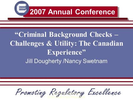 2007 Annual Conference Council on Licensure, Enforcement and Regulation “Criminal Background Checks – Challenges & Utility: The Canadian Experience” Jill.