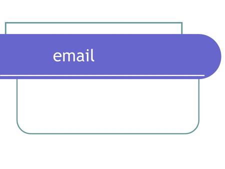 Email. Email: How it works? To send an email you need an email Software or Web Based email To send an email to a friend you need to know their email Address.