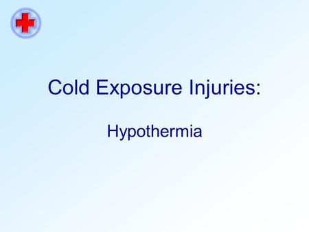 Cold Exposure Injuries: Hypothermia. Course Information Course Category: Safety Course Credit: 30 minutes ORACLE course code SAFI 42000 Author: Lynne.