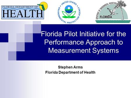 Florida Pilot Initiative for the Performance Approach to Measurement Systems Stephen Arms Florida Department of Health.