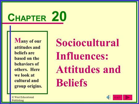 © West Educational Publishing Sociocultural Influences: Attitudes and Beliefs C HAPTER 20 M any of our attitudes and beliefs are based on the behaviors.