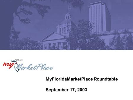 MyFloridaMarketPlace Roundtable September 17, 2003.