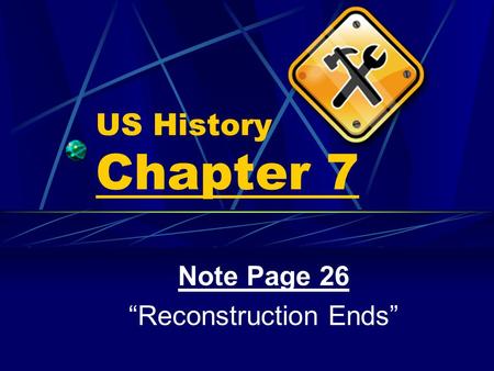 US History Chapter 7 Note Page 26 “Reconstruction Ends”