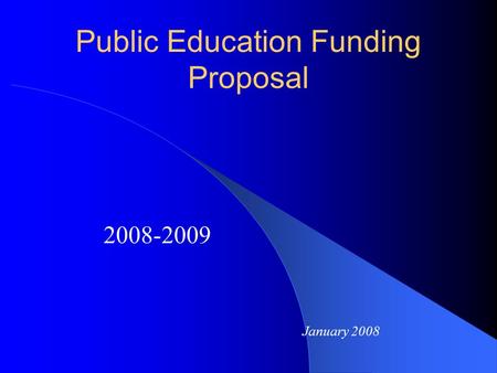 Public Education Funding Proposal 2008-2009 January 2008.