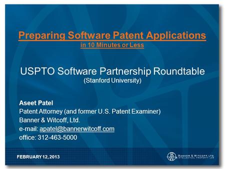 Preparing Software Patent Applications in 10 Minutes or Less USPTO Software Partnership Roundtable (Stanford University) Aseet Patel Patent Attorney (and.