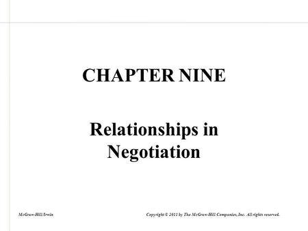 CHAPTER NINE Relationships in Negotiation McGraw-Hill/Irwin Copyright © 2011 by The McGraw-Hill Companies, Inc. All rights reserved.