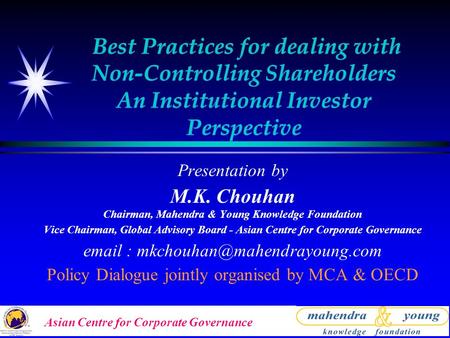 Asian Centre for Corporate Governance Best Practices for dealing with Non-Controlling Shareholders An Institutional Investor Perspective Presentation by.