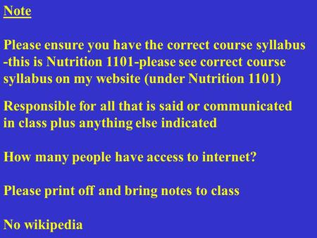 Note Please ensure you have the correct course syllabus -this is Nutrition 1101-please see correct course syllabus on my website (under Nutrition 1101)