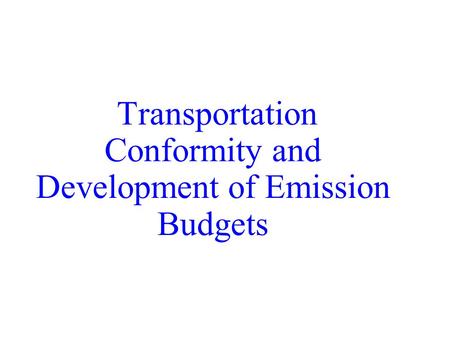Transportation Conformity and Development of Emission Budgets.