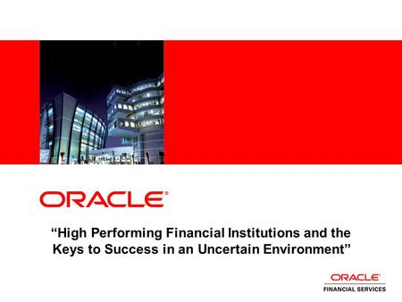 “High Performing Financial Institutions and the Keys to Success in an Uncertain Environment”