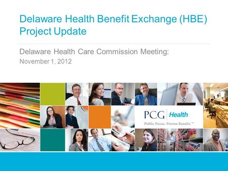 Delaware Health Benefit Exchange (HBE) Project Update Delaware Health Care Commission Meeting: November 1, 2012.