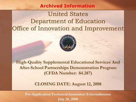 High-Quality Supplemental Educational Services And After-School Partnerships Demonstration Program (CFDA Number: 84.287) CLOSING DATE: August 12, 2008.