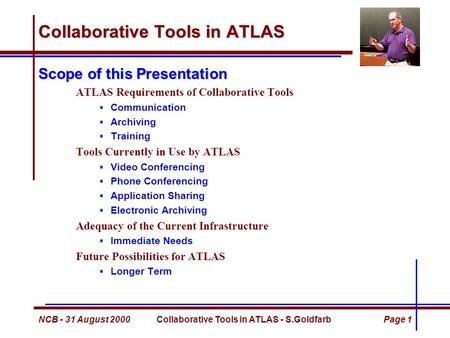 NCB - 31 August 2000Collaborative Tools in ATLAS - S.GoldfarbPage 1 Collaborative Tools in ATLAS Scope of this Presentation ATLAS Requirements of Collaborative.