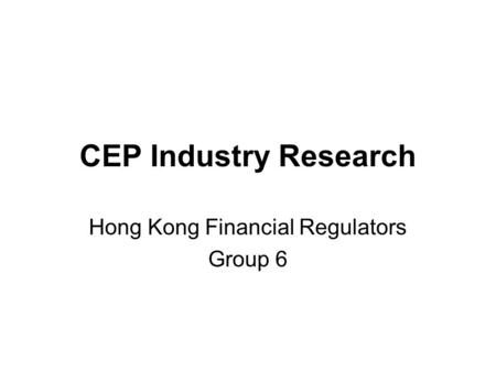CEP Industry Research Hong Kong Financial Regulators Group 6.
