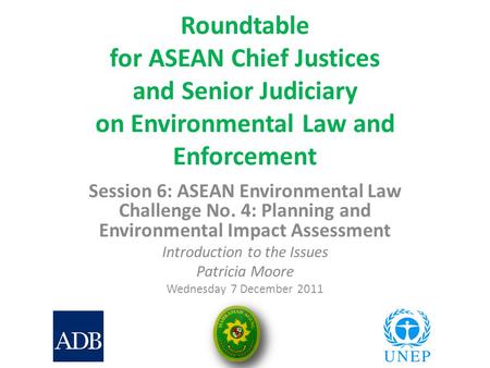 Roundtable for ASEAN Chief Justices and Senior Judiciary on Environmental Law and Enforcement Session 6: ASEAN Environmental Law Challenge No. 4: Planning.