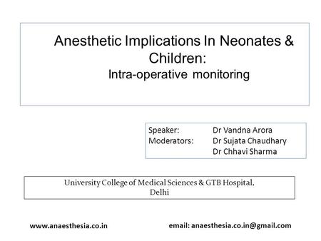 Anesthetic Implications In Neonates & Children: Intra-operative monitoring Speaker: Dr Vandna Arora Moderators: Dr Sujata Chaudhary Dr Chhavi Sharma University.