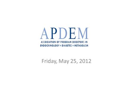 Friday, May 25, 2012. 1.Welcome and Introduction 2.ACGME “Next Accreditation System” (NAS) 4.Update on the ESAP In Training Examination (ESAP-ITE) 5.APDEM.