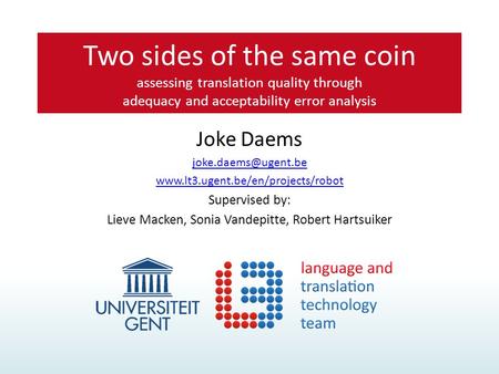 Joke Daems  Supervised by: Lieve Macken, Sonia Vandepitte, Robert Hartsuiker Two sides of the same.