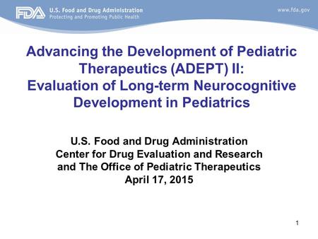 Advancing the Development of Pediatric Therapeutics (ADEPT) II: Evaluation of Long-term Neurocognitive Development in Pediatrics U.S. Food and Drug Administration.