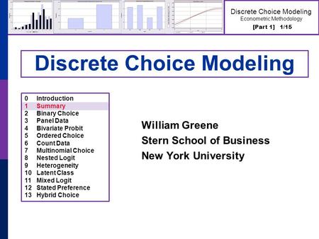 [Part 1] 1/15 Discrete Choice Modeling Econometric Methodology Discrete Choice Modeling William Greene Stern School of Business New York University 0Introduction.