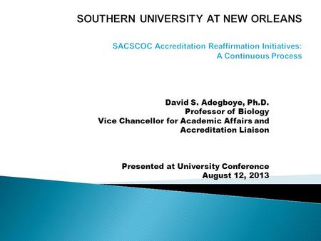 David S. Adegboye, Ph.D. Professor of Biology Vice Chancellor for Academic Affairs and Accreditation Liaison Presented at University Conference August.