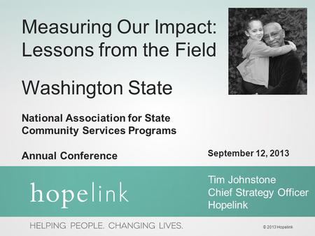 September 12, 2013 Measuring Our Impact: Lessons from the Field Washington State National Association for State Community Services Programs Annual Conference.