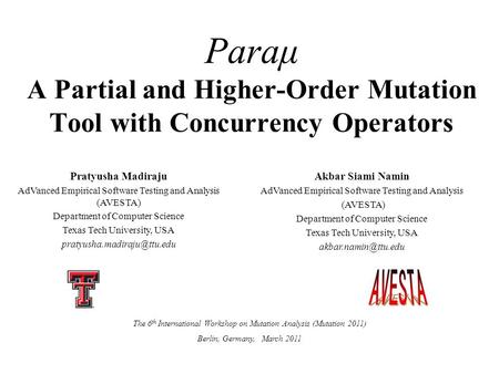 Paraμ A Partial and Higher-Order Mutation Tool with Concurrency Operators Pratyusha Madiraju AdVanced Empirical Software Testing and Analysis (AVESTA)