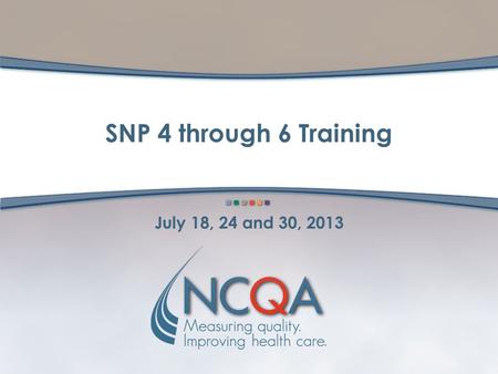 SNP 4 through 6 Training July 18, 24 and 30, 2013.