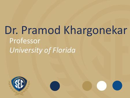 Dr. Pramod Khargonekar Professor University of Florida.