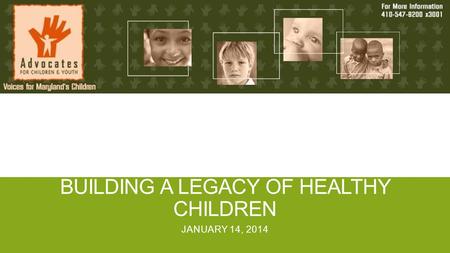BUILDING A LEGACY OF HEALTHY CHILDREN JANUARY 14, 2014.