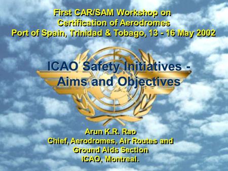 First CAR/SAM Workshop on Certification of Aerodromes Port of Spain, Trinidad & Tobago, 13 - 16 May 2002 First CAR/SAM Workshop on Certification of Aerodromes.
