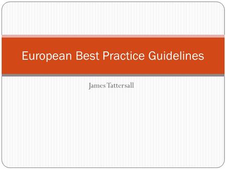James Tattersall European Best Practice Guidelines.