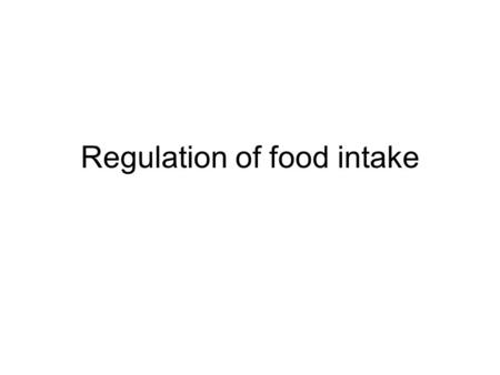 Regulation of food intake. Food intake Regulation –Endocrine Adipose tissue Pancreas Liver Muscle –CNS.