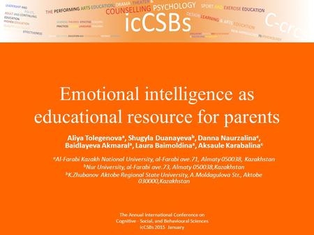 Emotional intelligence as educational resource for parents Aliya Tolegenova a, Shugyla Duanayeva b, Danna Naurzalina c, Baidlayeva Akmaral a, Laura Baimoldina.