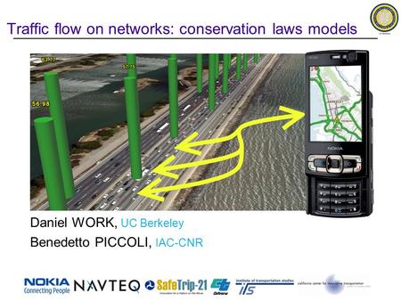 Traffic flow on networks: conservation laws models Daniel WORK, UC Berkeley Benedetto PICCOLI, IAC-CNR.