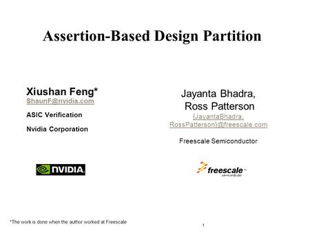 Xiushan Feng* ASIC Verification Nvidia Corporation Assertion-Based Design Partition 1 TM Jayanta Bhadra, Ross Patterson.