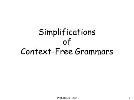 Prof. Busch - LSU1 Simplifications of Context-Free Grammars.