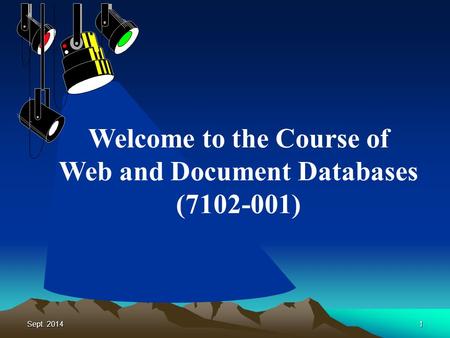 Sept. 20141 Welcome to the Course of Web and Document Databases (7102-001)