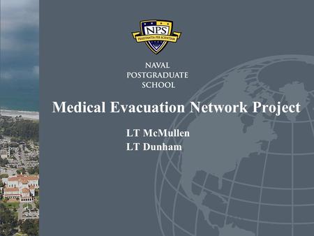 Medical Evacuation Network Project LT McMullen LT Dunham.