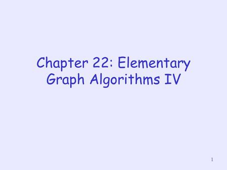 1 Chapter 22: Elementary Graph Algorithms IV. 2 About this lecture Review of Strongly Connected Components (SCC) in a directed graph Finding all SCC (i.e.,
