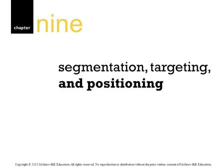 Chapter segmentation, targeting, and positioning nine Copyright © 2015 McGraw-Hill Education. All rights reserved. No reproduction or distribution without.
