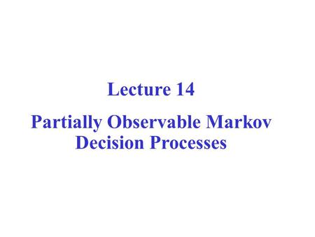 Partially Observable Markov Decision Processes